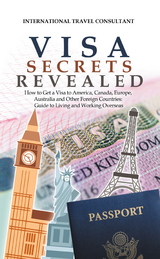 Visa Secrets Revealed -  International Travel Consultant