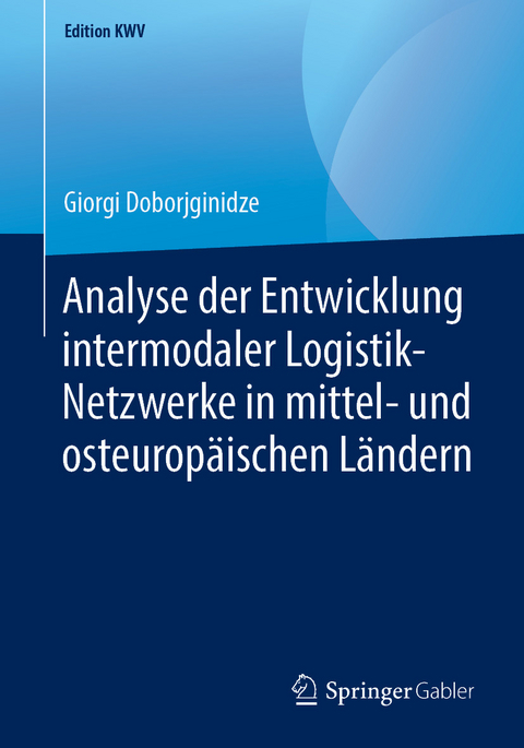 Analyse der Entwicklung intermodaler Logistik-Netzwerke in mittel- und osteurop&auml;ischen L&auml;ndern - Giorgi Doborjginidze