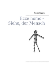 Ecce homo - Siehe, der Mensch - Tobias K&auml;ppler