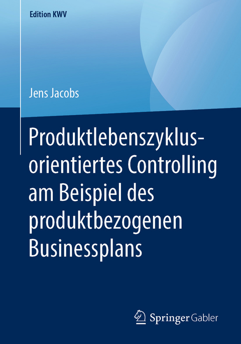 Produktlebenszyklusorientiertes Controlling am Beispiel des produktbezogenen Businessplans - Jens Jacobs