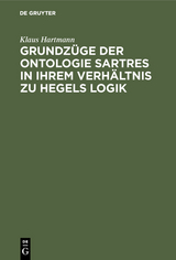 Grundz&uuml;ge der Ontologie Sartres in ihrem Verh&auml;ltnis zu Hegels Logik - Klaus Hartmann