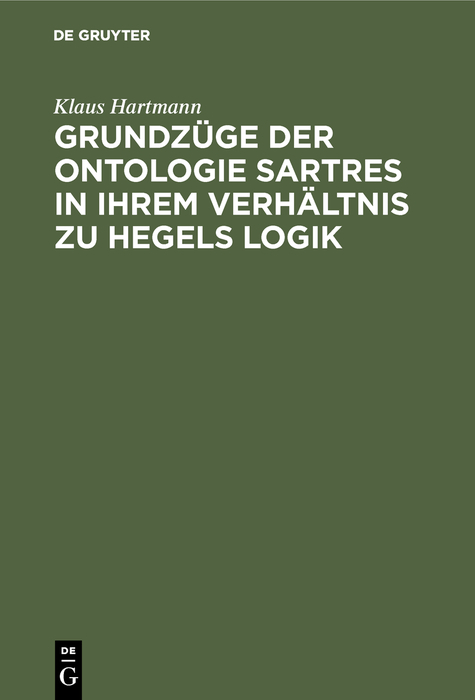 Grundz&uuml;ge der Ontologie Sartres in ihrem Verh&auml;ltnis zu Hegels Logik - Klaus Hartmann