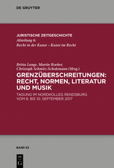 Grenz&uuml;berschreitungen: Recht, Normen, Literatur und Musik - 