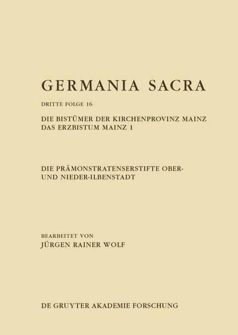 Die Pr&auml;monstratenserstifte Ober- und Nieder-Ilbenstadt. Die Bist&uuml;mer der Kirchenprovinz Mainz. Das Erzbistum Mainz 1 - J&uuml;rgen Rainer Wolf