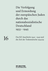 Das KZ Auschwitz 1942&ndash;1945 und die Zeit der Todesm&auml;rsche 1944/45 - 