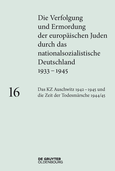 Das KZ Auschwitz 1942&ndash;1945 und die Zeit der Todesm&auml;rsche 1944/45 - 