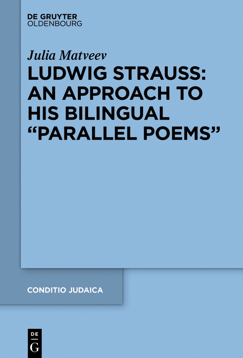 Ludwig Strauss: An Approach to His Bilingual &ldquo;Parallel Poems&rdquo; - Julia Matveev