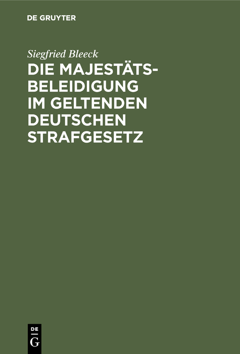 Die Majestätsbeleidigung im geltenden deutschen Strafgesetz - Siegfried Bleeck
