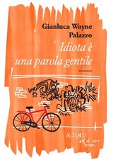 Idiota &egrave; una parola gentile - Gianluca wayne Palazzo