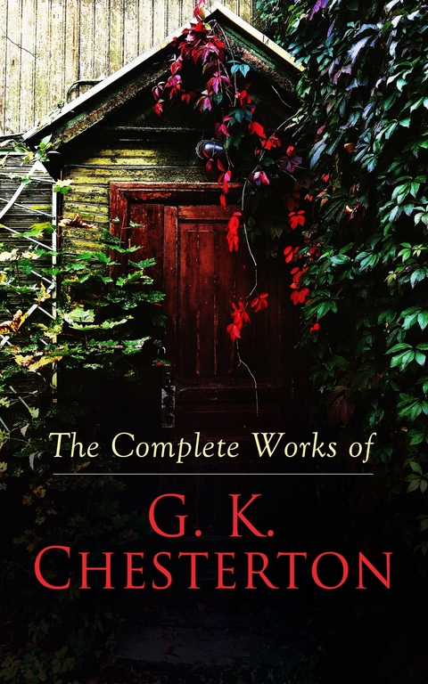 The Complete Works of G. K. Chesterton - G. K. Chesterton