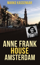 Anne Frank House Amsterdam : Anne's Secret Annex turned into Museum -  Marko Kassenaar