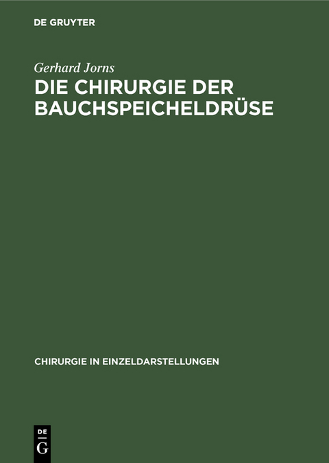 Die Chirurgie der Bauchspeicheldr&uuml;se - Gerhard Jorns
