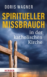 Spiritueller Missbrauch in der katholischen Kirche - Doris Wagner