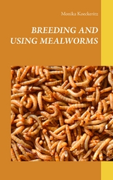 Breeding and using mealworms - Monika Koeckeritz