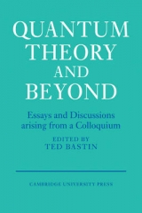Quantum Theory and Beyond - Bastin, Ted