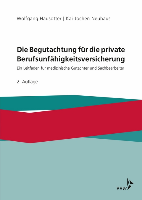 Die Begutachtung f&uuml;r die private Berufsunf&auml;higkeitsversicherung -  Wolfgang Hausotter,  Kai-Jochen Neuhaus