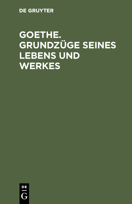 Goethe. Grundz&uuml;ge seines Lebens und Werkes