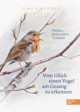 Vom Gl&uuml;ck einen Vogel am Gesang zu erkennen - Simon Barnes