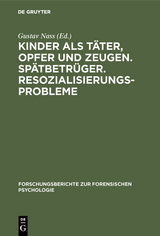 Kinder als T&auml;ter, Opfer und Zeugen. Sp&auml;tbetr&uuml;ger. Resozialisierungsprobleme