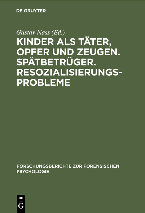 Kinder als T&auml;ter, Opfer und Zeugen. Sp&auml;tbetr&uuml;ger. Resozialisierungsprobleme