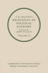 T. R. Malthus: Principles of Political Economy: Volume 2 - Malthus, T. R.; Pullen, John
