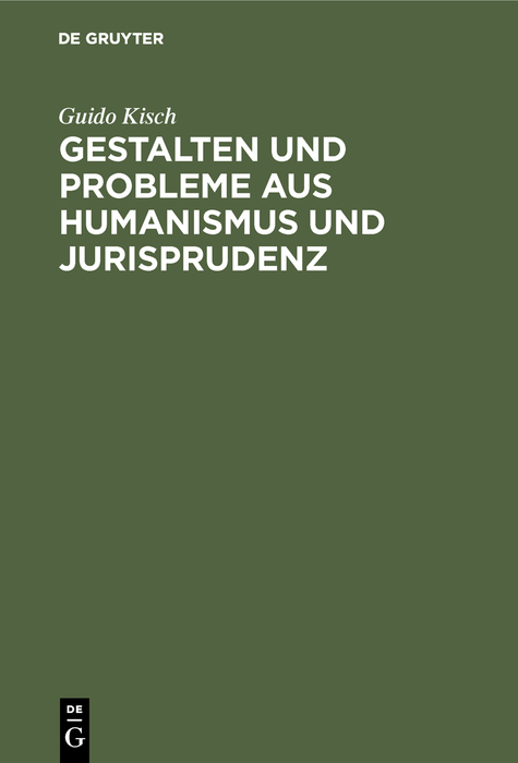 Gestalten und Probleme aus Humanismus und Jurisprudenz - Guido Kisch