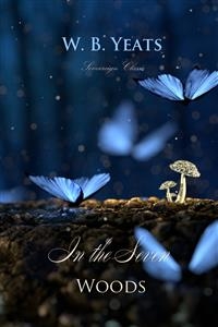 In the Seven Woods -  W.B Yeats