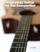 Beginning Guitar for the Songwriter - Ian Robbins