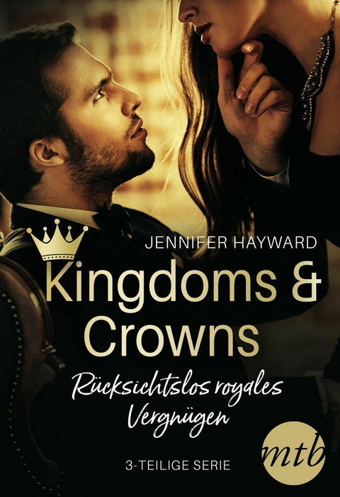 Kingdoms & Crowns &ndash; R&uuml;cksichtslos royales Vergn&uuml;gen (3-teilige Serie) - Jennifer Hayward