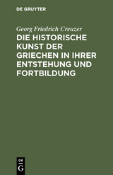 Die historische Kunst der Griechen in ihrer Entstehung und Fortbildung - Georg Friedrich Creuzer