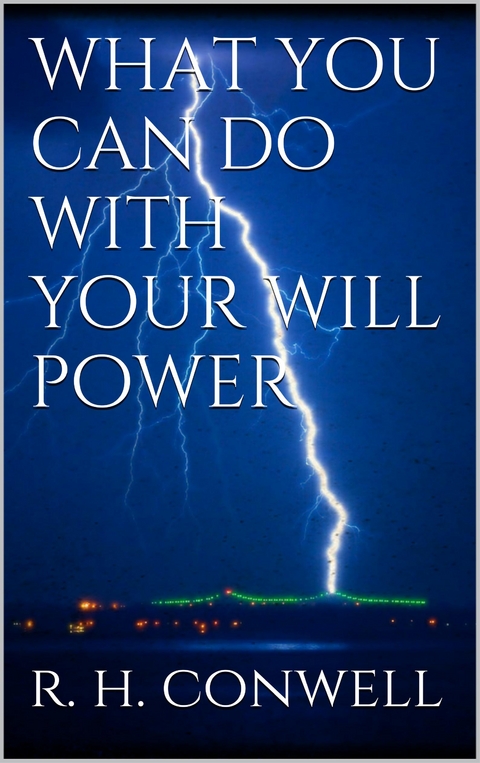 What You Can Do With Your Will Power - Russell H. Conwell
