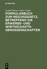 Formularbuch zum Reichsgesetz, betreffend die Erwerbs- und Wirthschaftsgenossenschaften - Ludolf Parisius, Hans Cr&uuml;ger