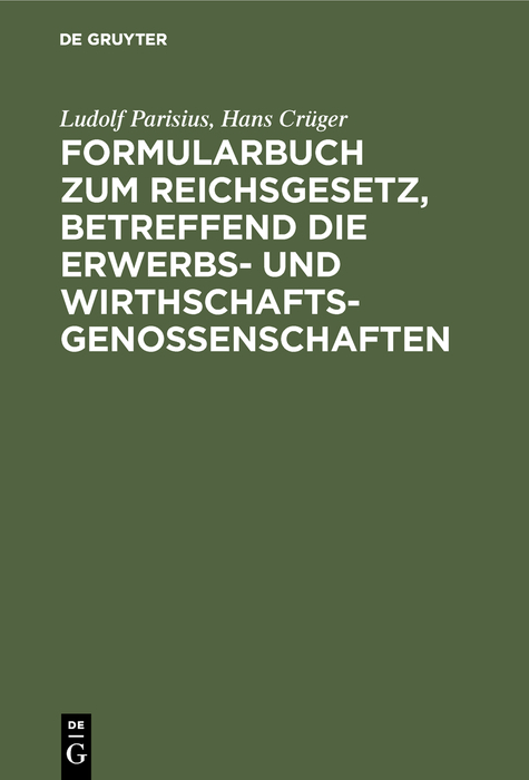 Formularbuch zum Reichsgesetz, betreffend die Erwerbs- und Wirthschaftsgenossenschaften - Ludolf Parisius, Hans Cr&uuml;ger