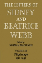 The Letters of Sidney and Beatrice Webb: Volume 3, Pilgrimage 1912–1947 - Webb; Mackenzie, Norman