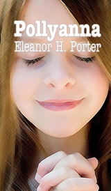 POLLYANNA - Eleanor  H. Porter