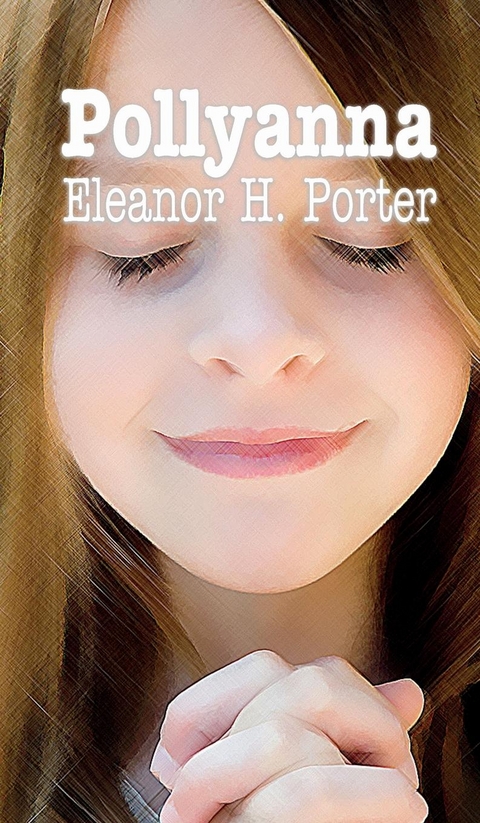 POLLYANNA - Eleanor  H. Porter