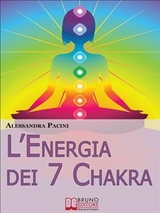 L&rsquo;Energia dei 7 Chakra. Come Riscoprire l'Energia Fisica Attraverso gli Esercizi di Meditazione. (Ebook Italiano - Anteprima Gratis) - Alessandra Pacini