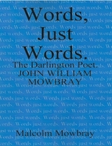 Words Just Words, the Darlington Poet, John William Mowbray -  Malcolm Mowbray
