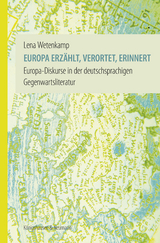 Europa erz&auml;hlt, verortet, erinnert - Lena Wetenkamp