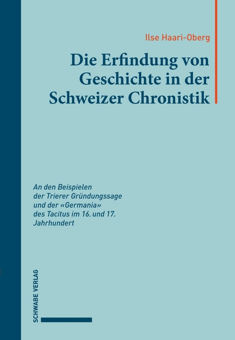 Die Erfindung von Geschichte in der Schweizer Chronistik - Ilse Haari-Oberg