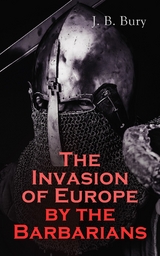The Invasion of Europe by the Barbarians -  J. B. Bury