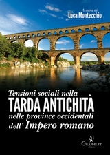 Tensioni sociali nella Tarda Antichit&agrave; nelle province occidentali dell&rsquo;Impero romano - Luca Montecchio