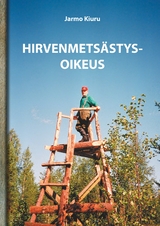 Hirvenmets&auml;stysoikeus - Jarmo Kiuru