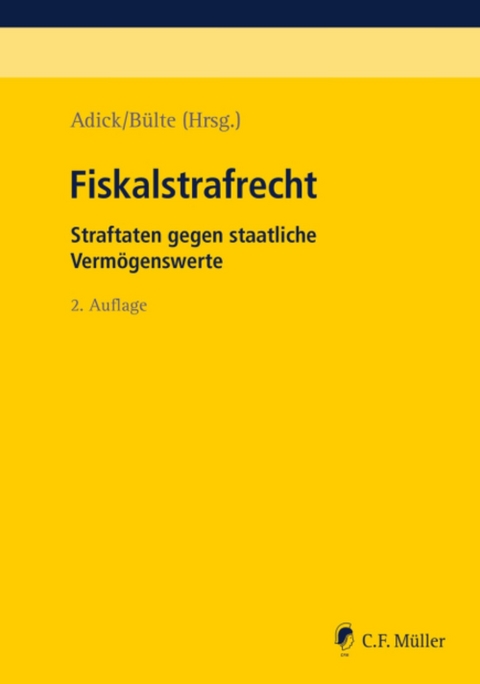 Fiskalstrafrecht - Markus Adick, Laura Blumhoff, Erik Buhlmann, Jens B&uuml;lte, Andreas von Dahlen, Silke Grimsel, Bernd LL.M. Gro&szlig;, Suzan Denise M.Res. H&uuml;ttemann, Simone K&auml;mpfer, Paul Krell, Milan Kuhli, Thomas M&ouml;ller, Beatrix Perkams, Christian Mag. rer. publ. Rathgeber, Tilman Reichling, Alexander Retemeyer, Felix Rettenmaier, Christian Rosinus, Christian Schoop, Stephan Voigtel, Udo Wackernagel, Michelle LL.M. Wiesner-Lameth, Johannes Zimmermann