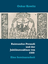 Raimundus Peraudi und der Jubil&auml;umsablass von 1500 - Oskar Kewitz