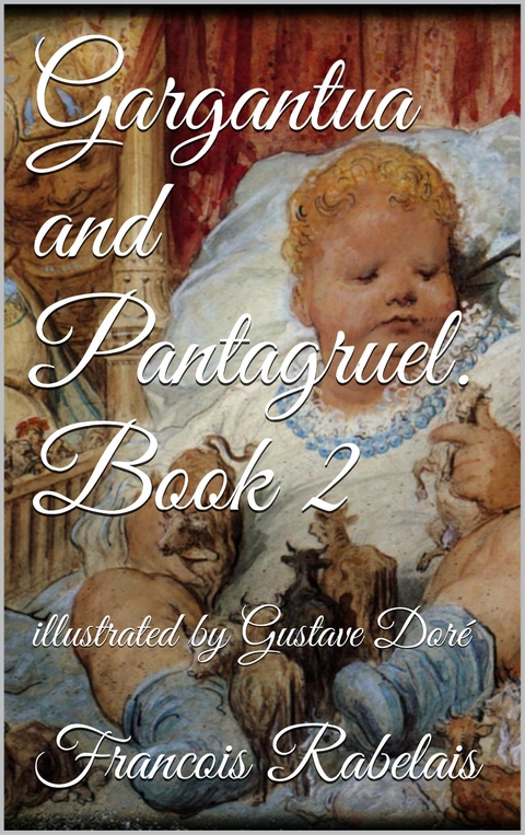 Gargantua and Pantagruel. Book II - Fran&ccedil;ois Rabelais