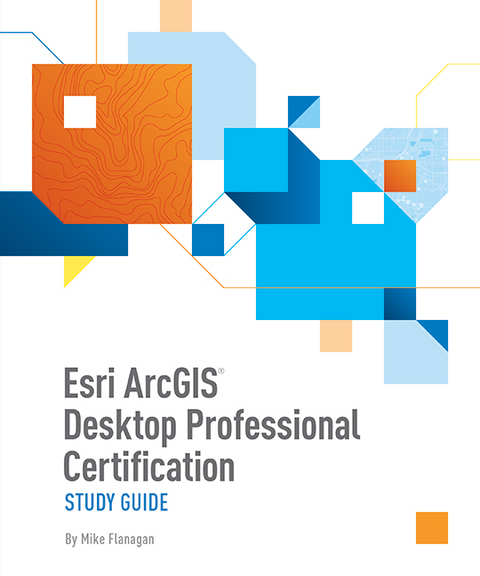 Esri ArcGIS Desktop Professional Certification Study Guide -  Mike Flanagan