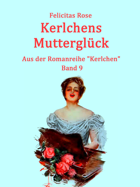 Kerlchens Muttergl&uuml;ck - Felicitas Rose