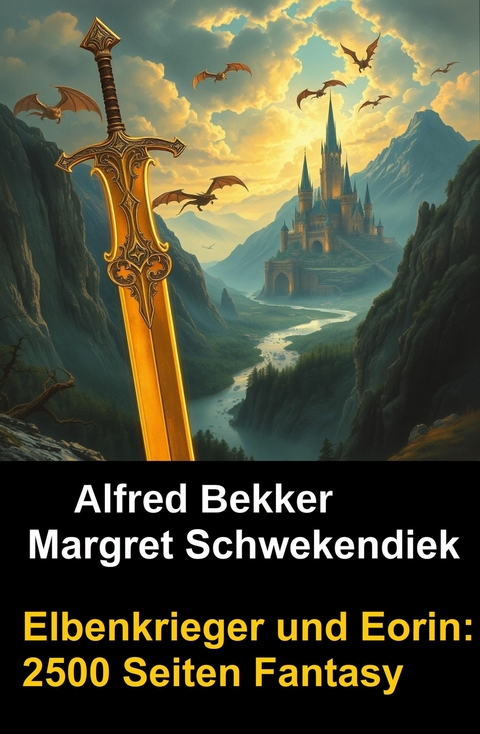 Elbenkrieger und Eorin: 2500 Seiten Fantasy -  Alfred Bekker,  Margret Schwekendiek
