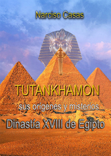 Tutankham&oacute;n sus or&iacute;genes y misterios Dinast&iacute;a XVIII de Egipto - Narciso Casas